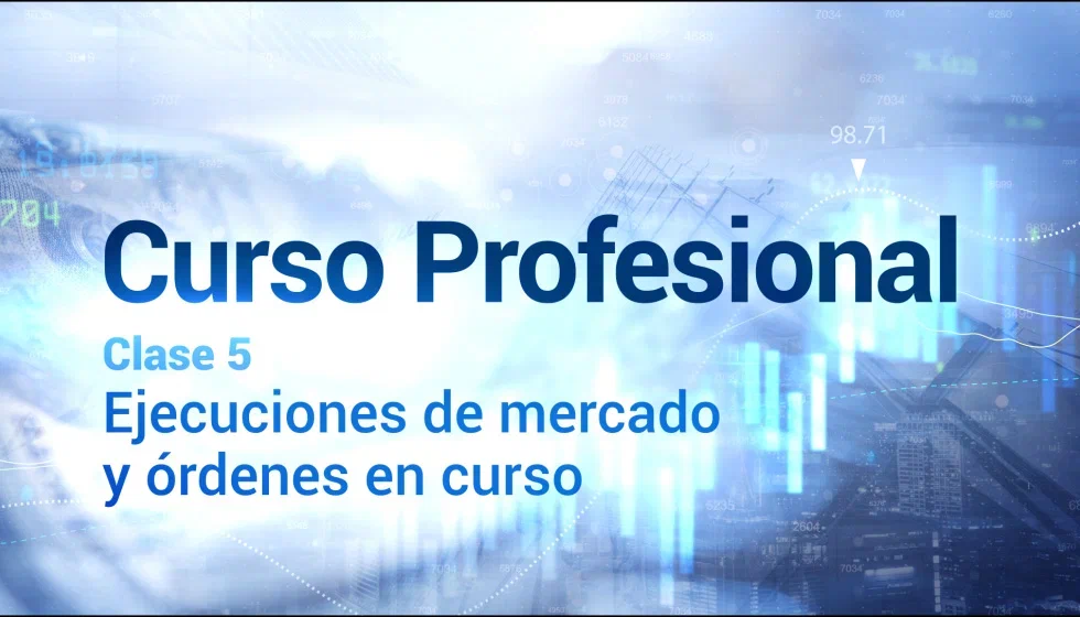 Clase 5. Ejecuciones de mercado y órdenes en curso